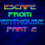 Escape From Penthouse Part 2