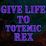 Give Life To Totemic Rex